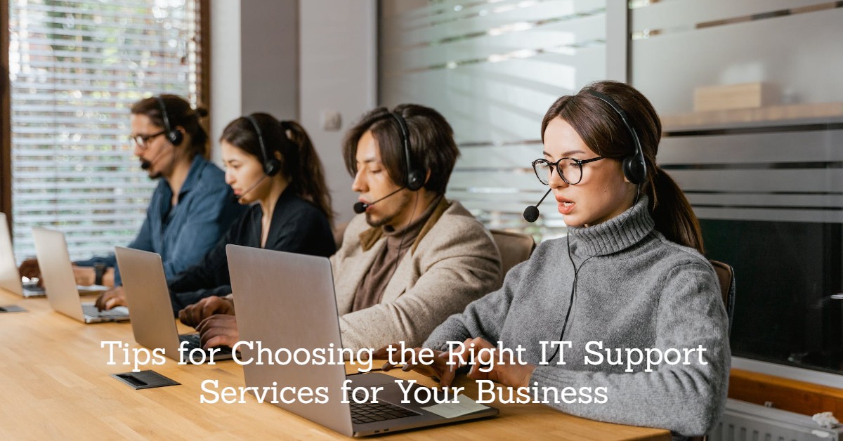 Tips for Choosing the Right IT Support Services for Your Business